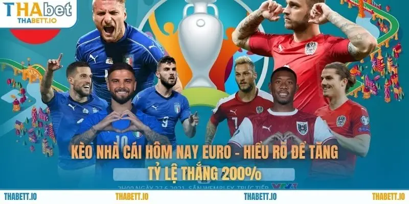 Kèo Nhà Cái Hôm Nay Euro – Hiểu Rõ Để Tăng Tỷ Lệ Thắng 200%