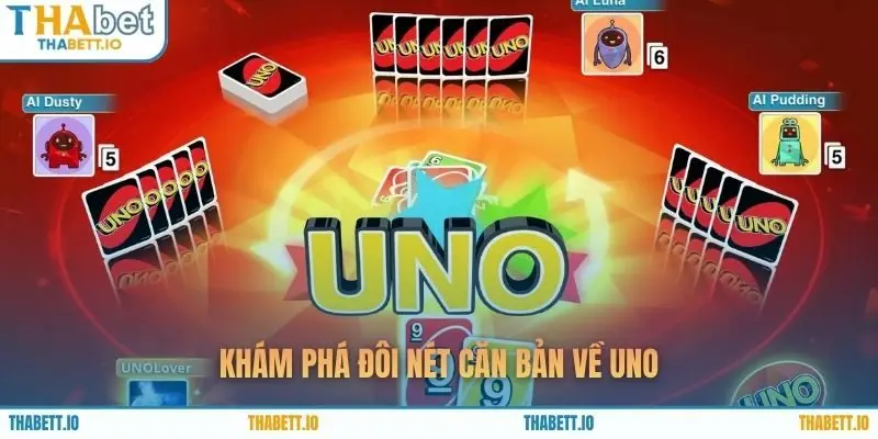 Khám phá đôi nét căn bản về Uno
