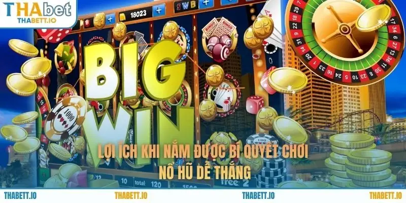 Lợi ích khi nắm được bí quyết chơi nổ hũ dễ thắng